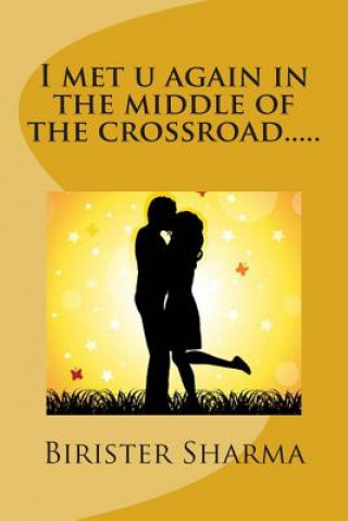 Carte I met u again in the middle of the crossroad.....: destiny of luv Birister Sharma