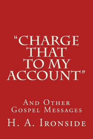 Carte "Charge That to My Account": And Other Gospel Messages H A Ironside