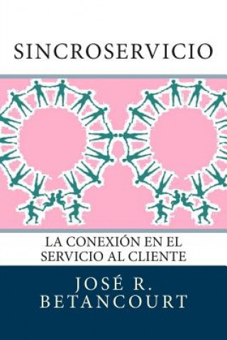 Kniha Sincroservicio: La conexión en el Servicio al Cliente Jose R Betancourt