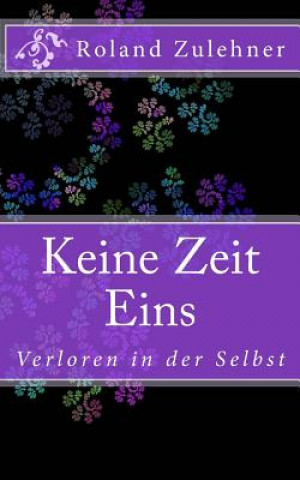 Könyv Keine Zeit Eins: Verloren in der Selbst Roland Zulehner