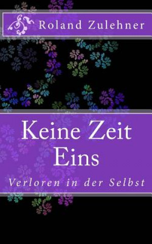 Książka Keine Zeit Eins: Verloren in der Selbst Roland Zulehner