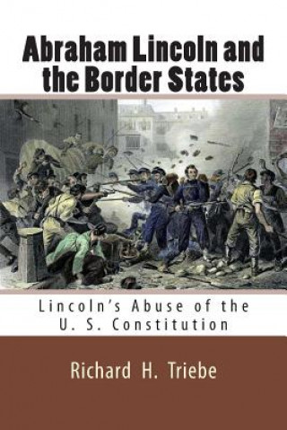 Kniha Abraham Lincoln and the Border States MR Richard H Triebe