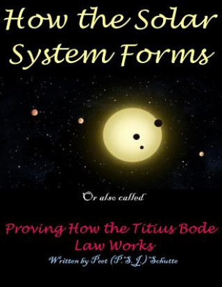 Carte How the Solar System Forms: Titius-Bode-law-proven-website Peet (P S J ) Schutte