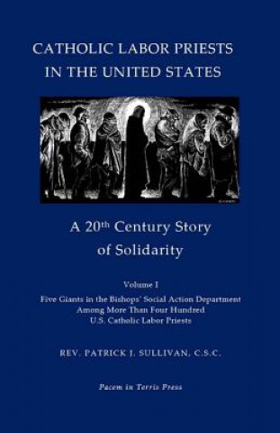 Knjiga Catholic Labor Priests in the United States: A 20th Century Story of Solidarity Rev Patrick J Sullivan C S C