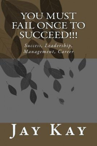 Carte You must fail Once to Succeed!!!: Success, Leadership, Management, Career Jay Kay
