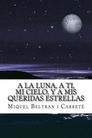 Książka A la luna, a ti, mi cielo, y a mis queridas estrellas: El Diario de un Amor Platonico Miquel Beltran I Carrete