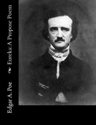 Kniha Eureka: A Propose Poem Edgar A Poe