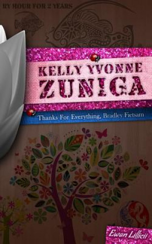 Könyv Kelly Yvonne Zuniga: Thanks For Everything, Bradley Fietsam Ewan Lillicii