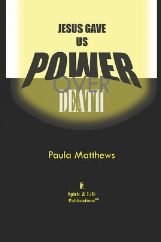 Libro Jesus Gave Us Power Over Death Paula Matthews