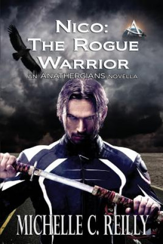 Kniha Nico: The Rogue Warrior: An Anathergians Novella Michelle C Reilly