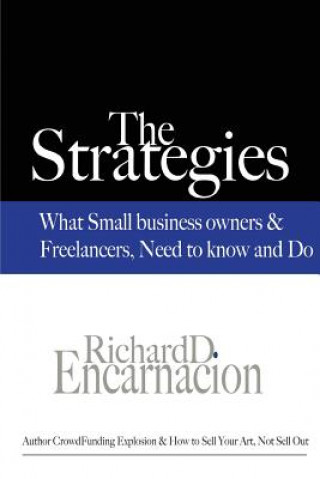 Kniha The Strategies: What Small Business Owners & Freelancers Need to Know and Do Richard Encarnacion