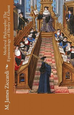 Kniha Medieval Philosophy: The Epistemology of Henry of Ghent M James Ziccardi