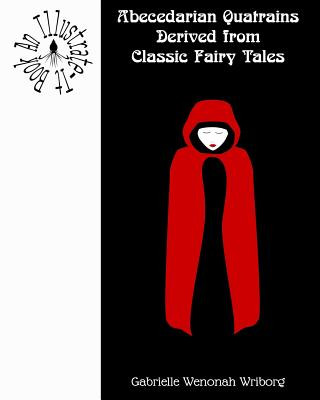 Könyv Abecedarian Quatrains Derived from Classic Fairy Tales Gabrielle Wenonah Wriborg