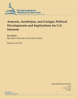 Knjiga Armenia, Azerbaijan, and Georgia: Political Developments and Implications for U.S. Interests Congressional Research Service