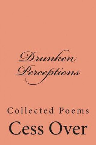 Libro Drunken Perceptions: Collected Poems Cess Over