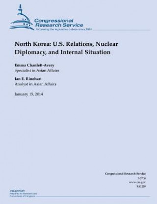 Kniha North Korea: U.S. Relations, Nuclear Diplomacy, and Internal Situation Congressional Research Service