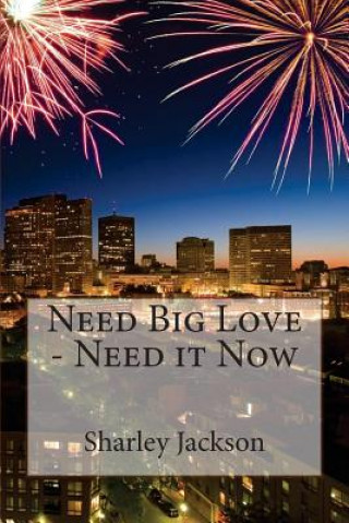 Könyv Need Big Love - Need it Now Sharley Jackson