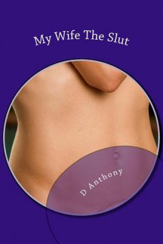 Buch My Wife The Slut: A Collection Of Short Stories About Naughty Wives D Anthony