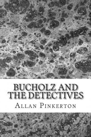 Könyv Bucholz and the Detectives: (Allan Pinkerton Mystery classic Collection) Allan Pinkerton