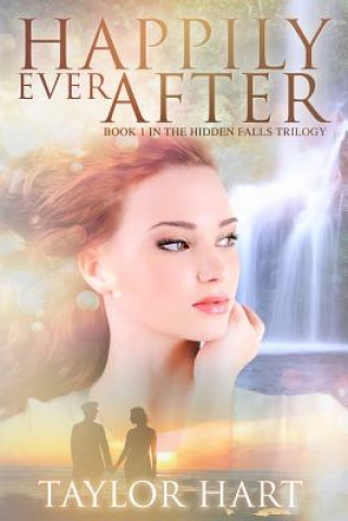 Könyv Happily Ever After: Book 1 in the Hidden Falls Trilogy Taylor Hart