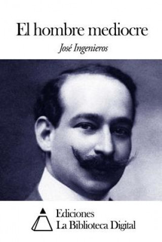 Kniha El hombre mediocre Jose Ingenieros