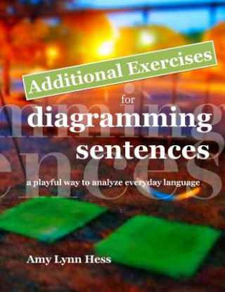 Libro Additional Exercises for Diagramming Sentences: A Playful Way to Analyze Everyday Language MS Amy Lynn Hess