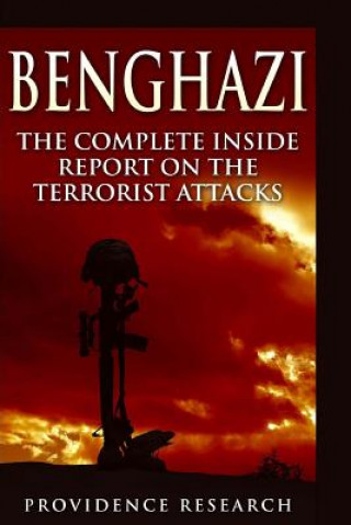 Kniha Benghazi: The Complete Inside Report on the Terrorist Attacks Providence Research