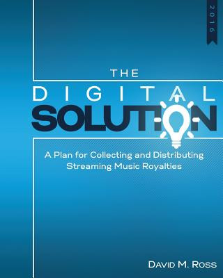 Kniha The Digital Solution: A Plan For Collecting and Distributing Streaming Music Royalties David M Ross