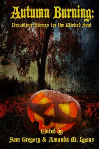 Carte Autumn Burning: Dreadtime Stories for the Wicked Soul Samantha Gregory