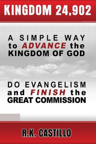 Carte Kingdom 24902: A Simple Way To Advance the Kingdom of God, Do Evangelism & Finish the Great Commission R K Castillo