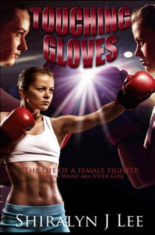 Książka Touching Gloves: The life of a female champion fighter Shiralyn J Lee