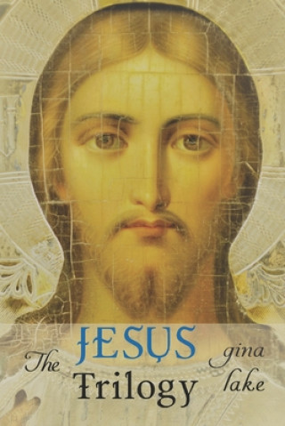 Carte The Jesus Trilogy: Choice and Will / Love and Surrender / Beliefs, Emotions, and the Creation of Reality Gina Lake