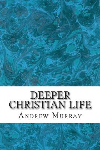 Kniha Deeper Christian Life: (Andrew Murray Classic Collection) Andrew Murray