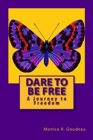 Kniha Dare to Be Free: A Journey to Freedom Monica R Goudeau
