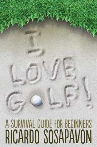 Kniha I LOVE GOLF! A Survival Guide For Beginners Ricardo Sosapavon