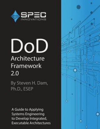 Książka DoD Architecture Framework 2.0: A Guide to Applying Systems Engineering to Develop Integrated, Executable Architectures Dr Steven H Dam