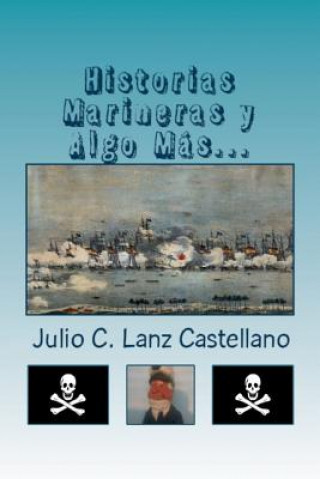 Könyv Historias Marineras y Algo Más... Va Julio Cesar Lanz-Castellano