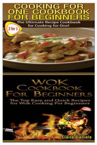 Книга Cooking for One Cookbook for Beginners & Wok Cookbook for Beginners Claire Daniels