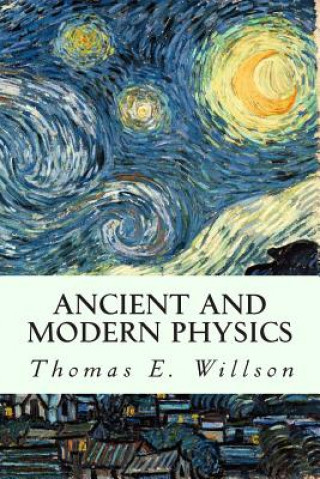 Kniha Ancient and Modern Physics Thomas E Willson
