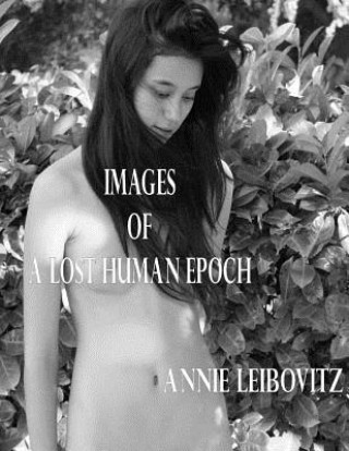 Книга Images of a Lost Human Epoch Annie Leibovitz