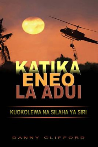 Książka Swahili - Katika Eneo La Adui Kuokolewa Na Silaha YA Siri Danny Clifford