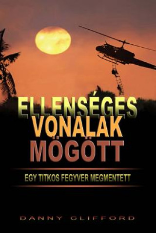 Kniha Ellenséges Vonalak Mögött Egy Titkos Fegyver Megmentett - Hungarian Danny Clifford