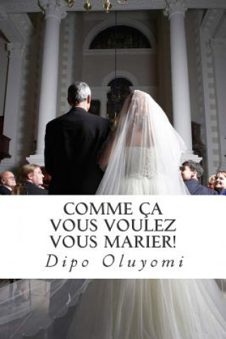 Carte Comme ça vous voulez vous marier!: 10 piliers pour un mariage solide Dipo Oluyomi