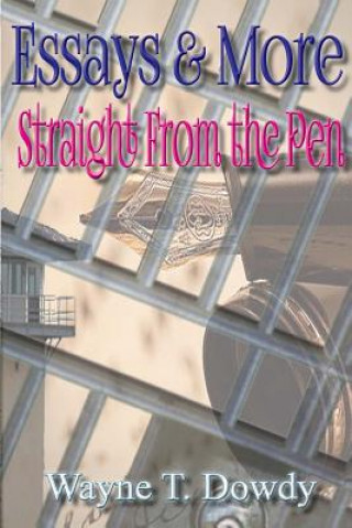 Könyv Essays & More Straight From The Pen Wayne T Dowdy