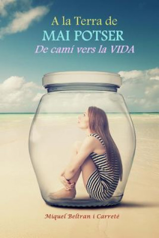 Книга A la Terra de Potser Mai: De cami vers la vida... Miquel Beltran I Carrete