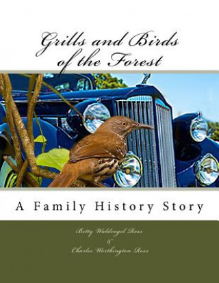 Книга Grills and Birds of the Forest: A Family History Story Betty Waldvogel Ross