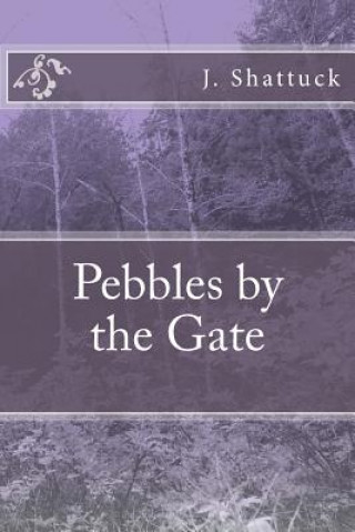 Kniha Pebbles by the Gate J a Shattuck