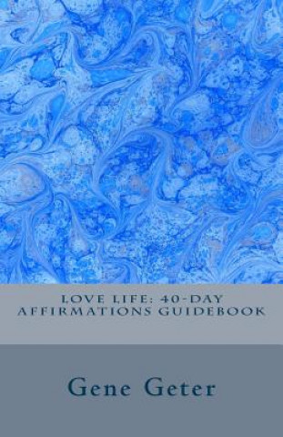 Carte Love Life: 40-Day Affirmations Guidebook Gene Geter