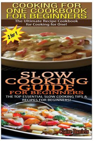 Книга Cooking for One Cookbook for Beginners & Slow Cooking Guide for Beginners Claire Daniels