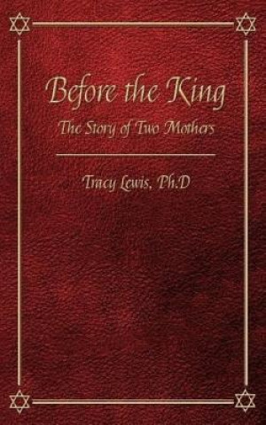 Könyv Before the King: The Story of Two Mothers: Based on I Kings Chapter 3 Tracy M Lewis Ph D